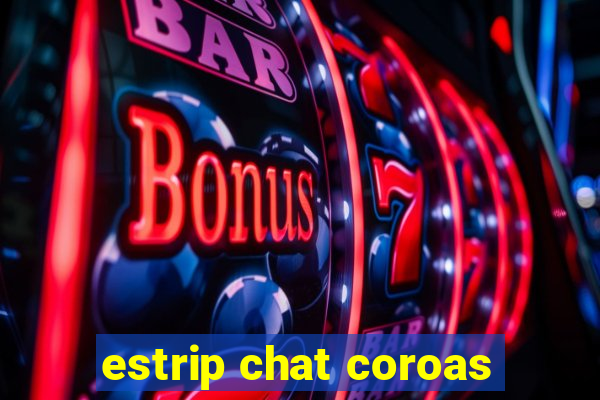 estrip chat coroas